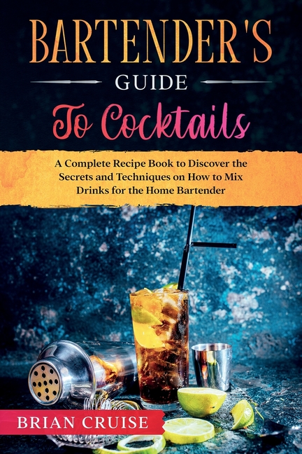 Buy Bartender's Guide to Cocktails: A Complete Recipe Book to Discover ...