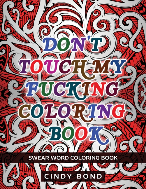Buy Dont Touch My Fucking Coloring Book Swear Word Coloring Book By Cindy Bond 9781914112034 