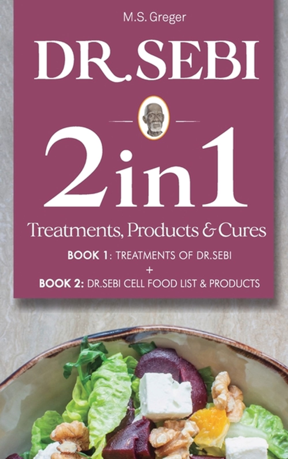 Buy Dr Sebi 2 In 1 Treatments Cures Products Book Treatments Of Dr Sebi Cell Food List And Products By M S Greger From Porchlight Book Company