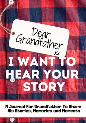  Dear Grandfather. I Want To Hear Your Story: A Guided Memory Journal to Share The Stories, Memories and Moments That Have Shaped Grandfather's Life 7