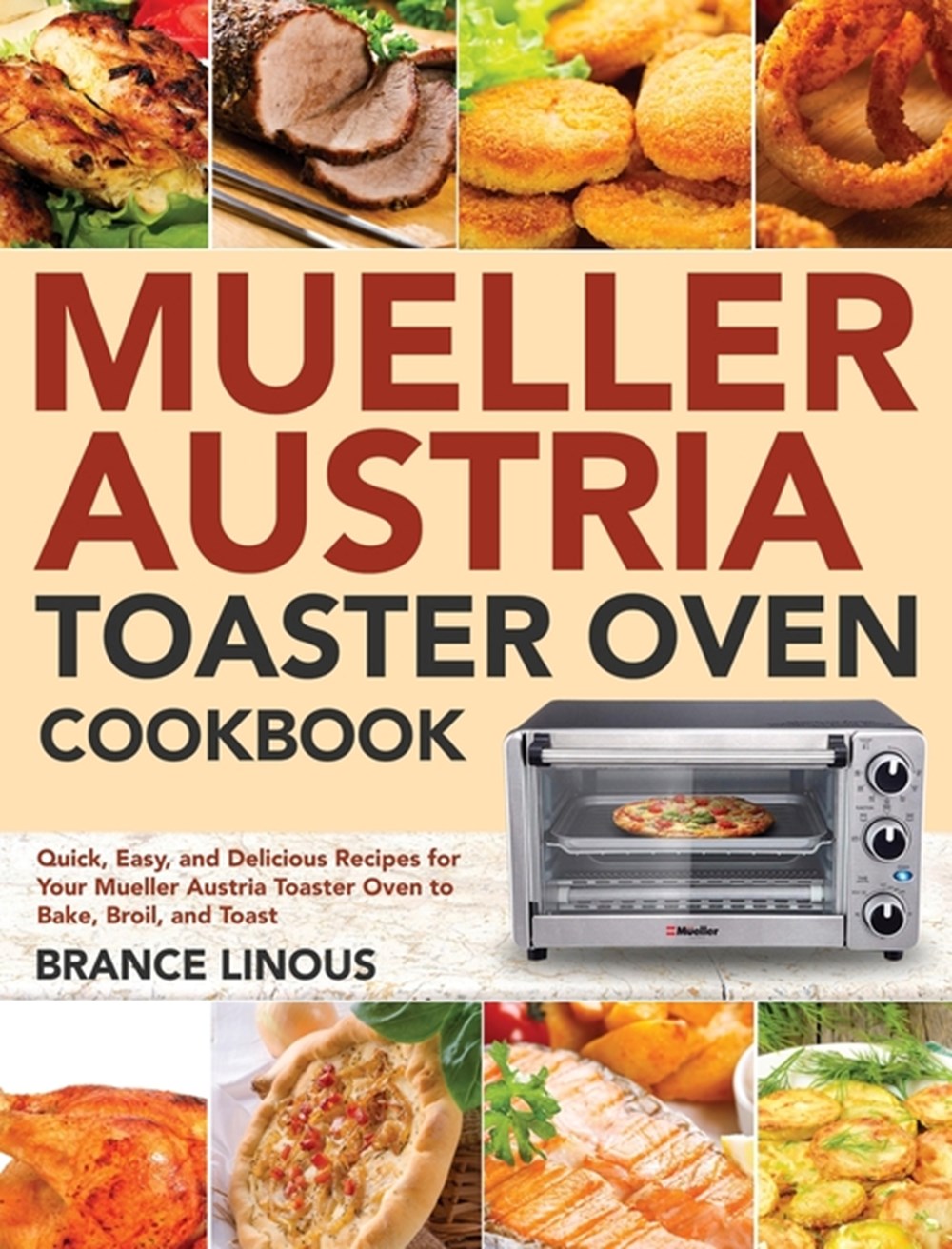 Mueller Austria Toaster Oven Cookbook: Quick, Easy, and Delicious Recipes  for Your Mueller Austria Toaster Oven to Bake, Broil, and Toast by Brance  Linous
