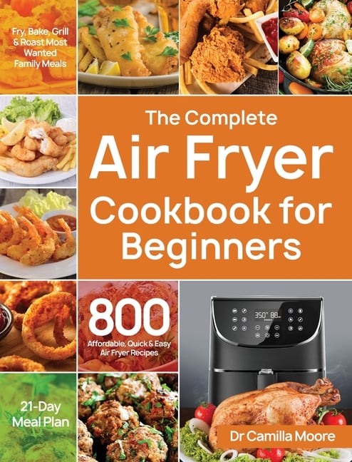 Buy The Complete Air Fryer Cookbook for Beginners: 800 Affordable ...