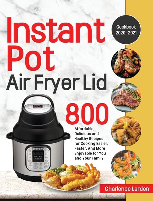 Buy Instant Pot Air Fryer Lid Cookbook 2020-2021: 800 Affordable ...