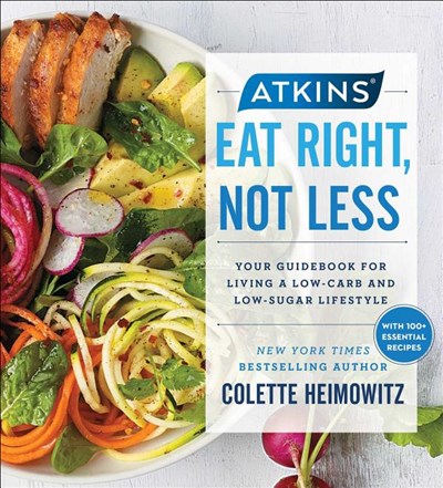 Atkins: Eat Right, Not Less: Your Guidebook for Living a Low-Carb and Low-Sugar Lifestyle