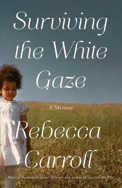  Surviving the White Gaze: A Memoir