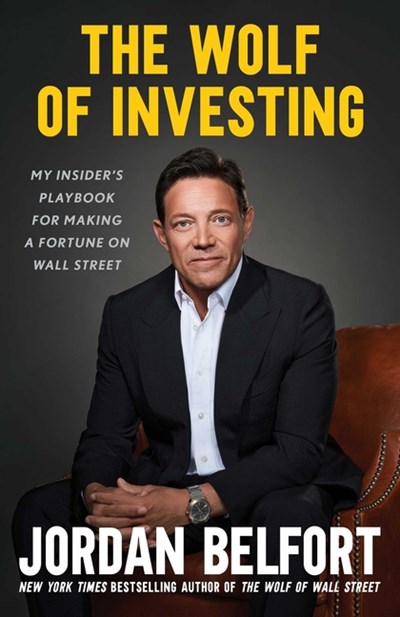 The Wolf of Investing: My Insider's Playbook for Making a Fortune on Wall Street