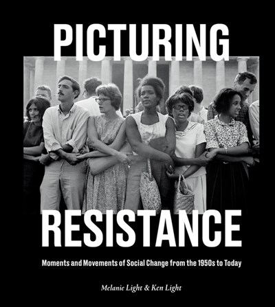  Picturing Resistance: Moments and Movements of Social Change from the 1950s to Today