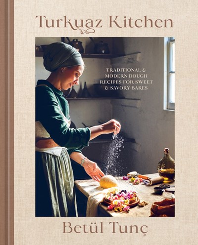  Turkuaz Kitchen: Traditional and Modern Dough Recipes for Sweet and Savory Bakes: A Baking Book