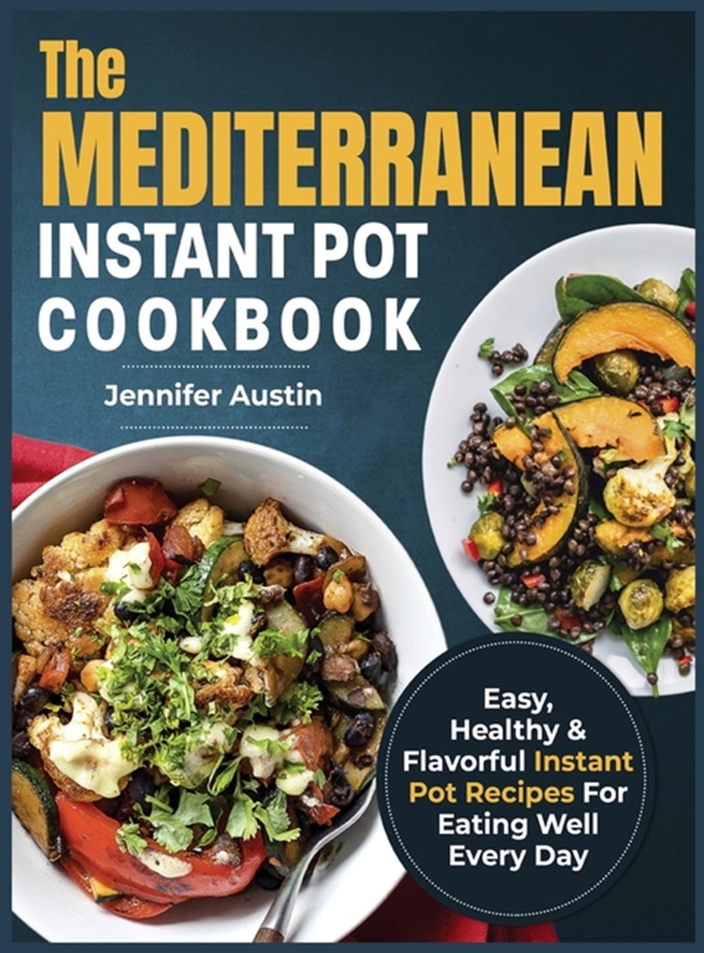The Mediterranean Instant Pot Cookbook in Hardcover by Jennifer Austin