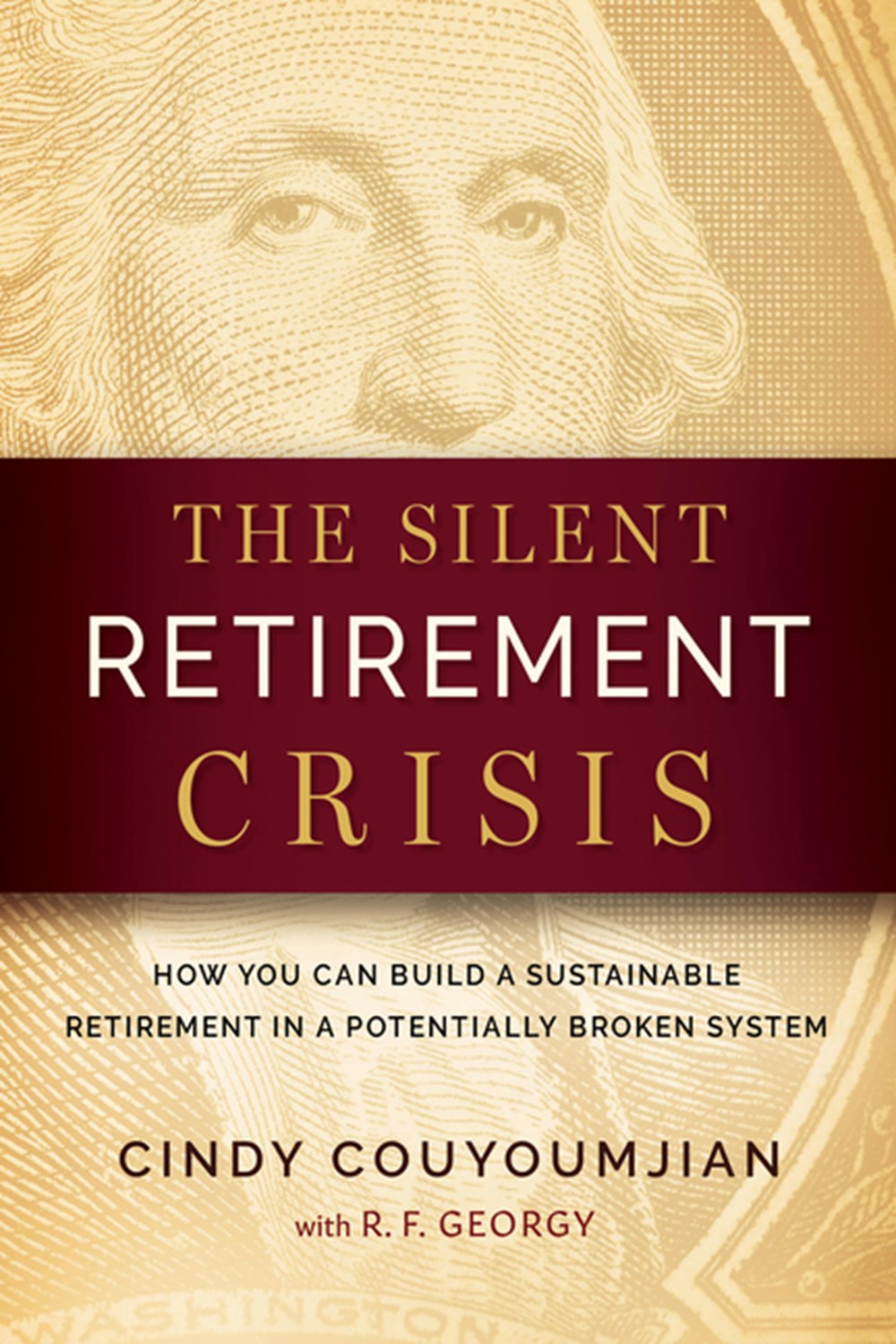 Silent Retirement Crisis: How You Can Build a Sustainable Retirement in a Potentially Broken System