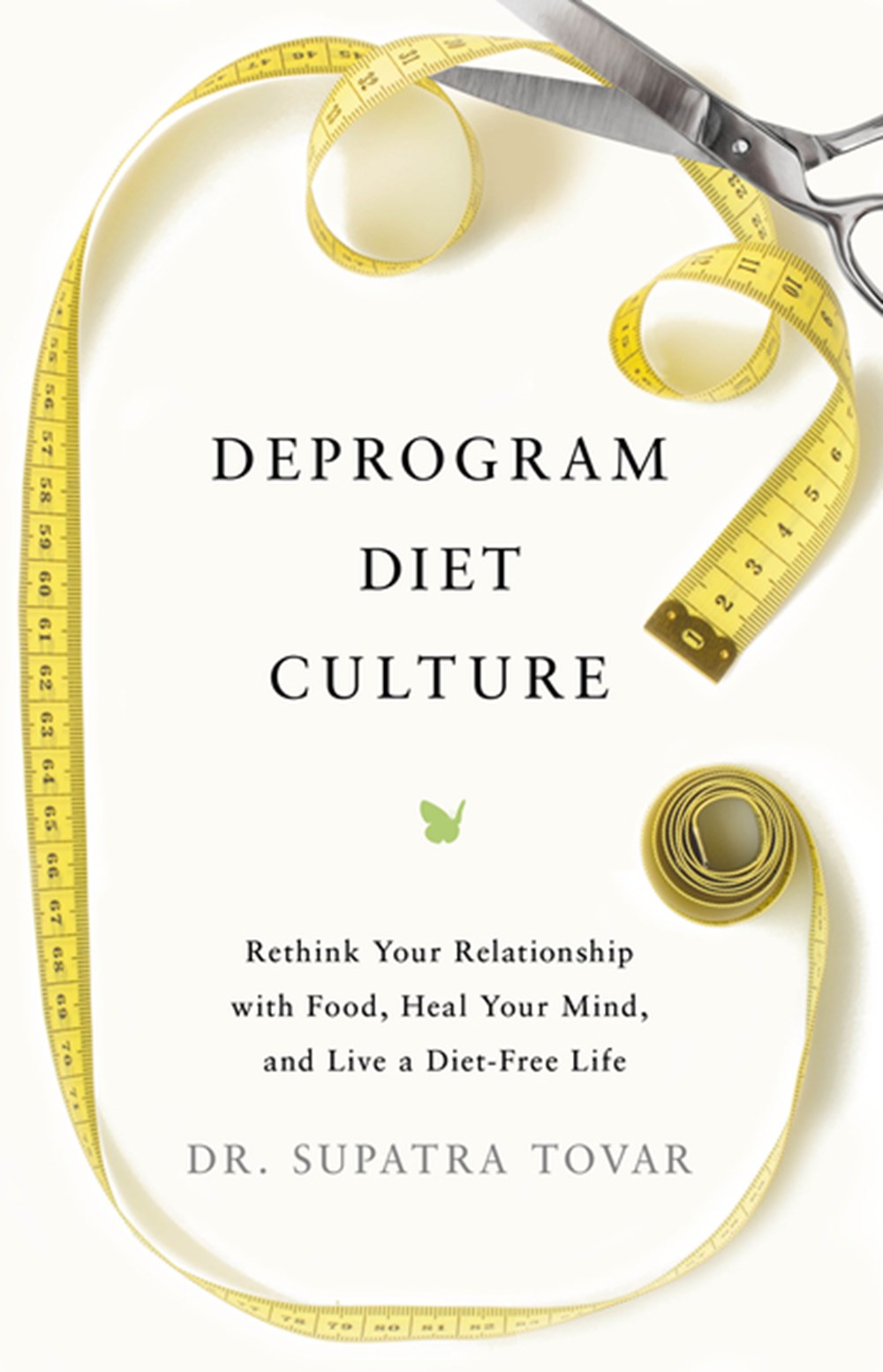 Deprogram Diet Culture: Rethink Your Relationship with Food, Heal Your Mind, and Live a Diet-Free Li