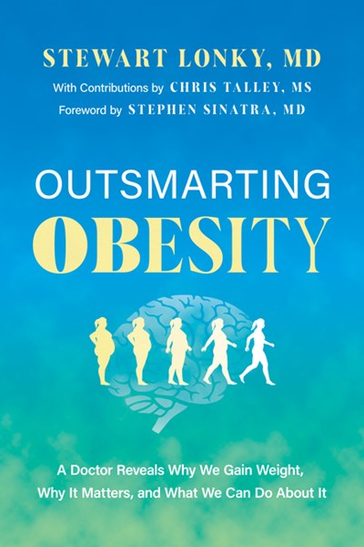 Outsmarting Obesity: A Doctor Reveals Why We Gain Weight, Why It Matters, and What We Can Do about It