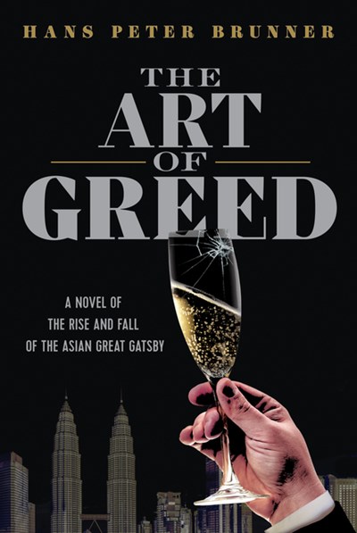 The Art of Greed: A Novel of the Rise and Fall of the Asian Great Gatsby