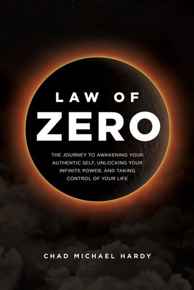  Law of Zero: The Journey to Awakening Your Authentic Self, Unlocking Your Infinite Power, and Taking Control of Your Life