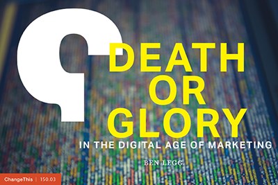 Death or Glory in the Digital Age of Marketing