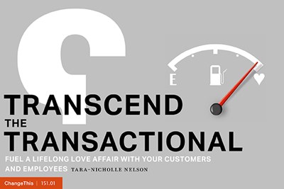 How to Transcend the Transactional: Fuel a Lifelong Love Affair with Your Customers and Employees