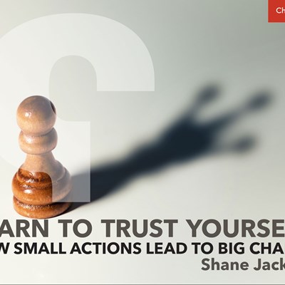 Learn to Trust Yourself: How Small Actions Lead to Big Change