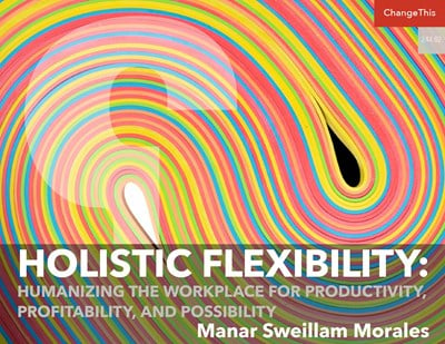 Holistic Flexibility: Humanizing the Workplace for Productivity, Profitability, and Possibility